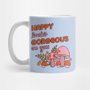 Happy Looks Gorgeous on You Mug